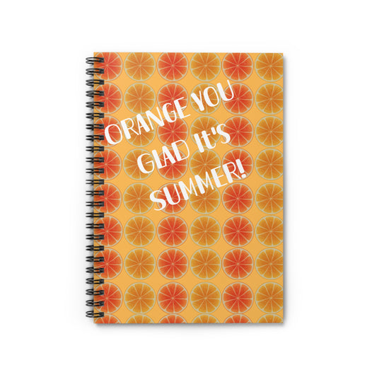 Orange You Glad It's Summer! Spiral Notebook - Ruled Line